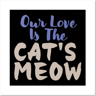 Our love is The Cat's Meow Posters and Art